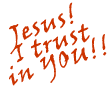 Jesus - I Trust YOU!!!